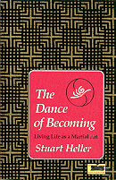 The Dance of Becoming:Living Life as a Martial Art