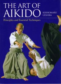 Art of Aikido: Principles and Essential Techniques Art of Aikido: Principles and Essential Techniques