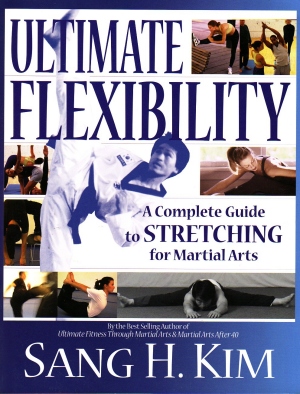 Ultimate Flexibility A Complete Guide To Stretching For Martial Arts By Kim, Sang H. | Flexibility (Anatomy) | Tendon
